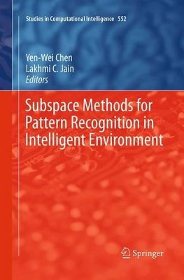 Subspace Methods for Pattern Recognition in Intelligent Environment by Yen-Wei Chen 9783662501900