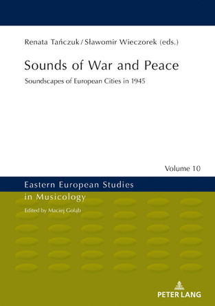 Sounds of War and Peace: Soundscapes of European Cities in 1945 by Renata Tanczuk 9783631753361