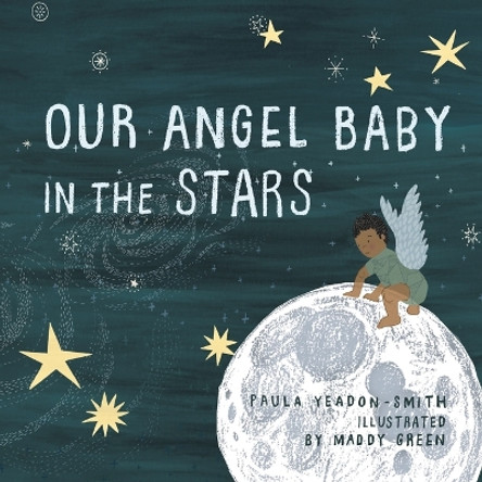 Our Angel Baby in the Stars by Paula Yeadon- Smith 9781982286941