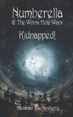 Numberella and The Worm Hole Wars - Kidnapped! by David Grant 9781912753949