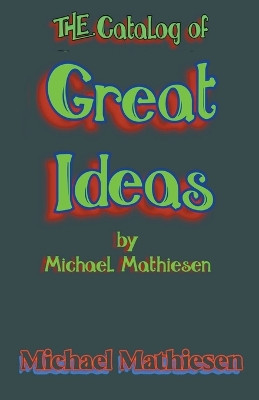 The Catalog of Great Ideas by Michael Mathiesen by Michael Mathiesen 9798223359760