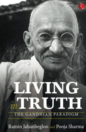 Living In Truth: The Gandhian Paradigm by Ramin Jahanbegloo 9789355207821