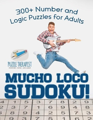 Mucho Loco Sudoku! 300+ Number and Logic Puzzles for Adults by Puzzle Therapist 9781541941977