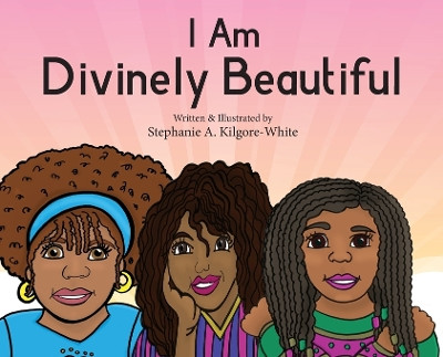 I Am Divinely Beautiful by Stephanie a Kilgore-White 9781950075126