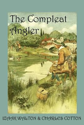 The Compleat Angler: Or, the Contemplative Man's Recreation by Izaak Walton 9781930585201