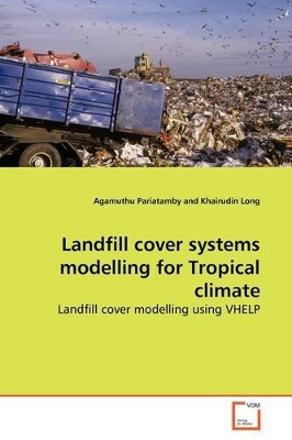Landfill Cover Systems Modelling for Tropical Climate by Agamuthu Pariatamby 9783639173772