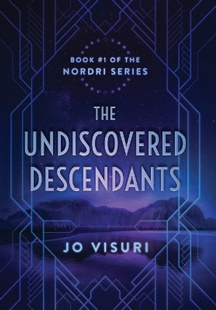 The Undiscovered Descendants: Book #1 in the Nordri Series by Jo Visuri 9781737763918
