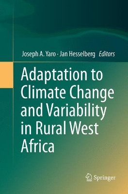 Adaptation to Climate Change and Variability in Rural West Africa by Joseph A. Yaro 9783319810522