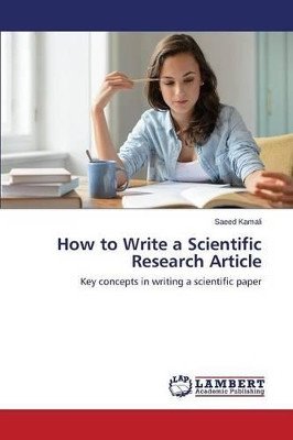 How to Write a Scientific Research Article by Kamali Saeed 9783659683275