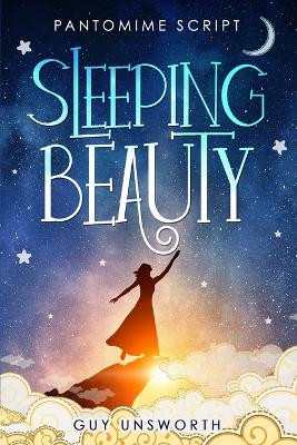 Sleeping Beauty: Pantomime Script by Guy Unsworth 9781838060855