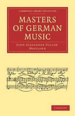 Masters of German Music by John Alexander Fuller-Maitland 9781108004800