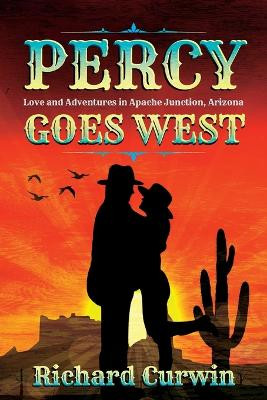 Percy Goes West: Love and Adventures in Apache Junction, Arizona by Richard Curwin 9781956203356