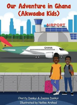 Our Adventure in Ghana: Akwaaba Kids by Charity Dankyi 9781088198759