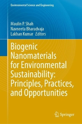 Biogenic Nanomaterials for Environmental Sustainability: Principles, Practices, and Opportunities by Maulin P. Shah 9783031459559