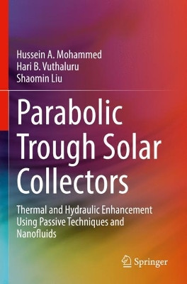 Parabolic Trough Solar Collectors: Thermal and Hydraulic Enhancement Using Passive Techniques and Nanofluids by Hussein A. Mohammed 9783031087035