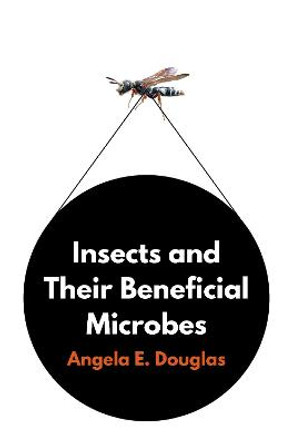 Insects and Their Beneficial Microbes by Angela E. Douglas