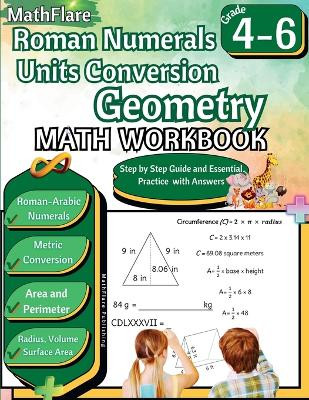 Roman Numerals, Unit Conversion and Geometry Math Workbook 4th to 6th Grade: Roman Numbers Workbook for Grades 4 to 6, Metric Conversion, Area, Perimeter, Volume, Surface Area by Mathflare Publishing 9798869374103