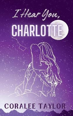 I Hear You, Charlotte by Coralee Taylor 9798989367559