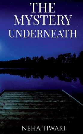 The Mystery Underneath by Neha Tiwari 9781684872275