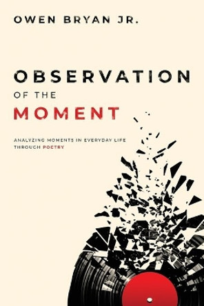 Observation Of The Moment: Analyzing Moments In Everyday Life Through Poetry [Revised Edition] by Susan Uttendorfsky 9781734543230