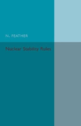 Nuclear Stability Rules by Norman Feather 9781316601846