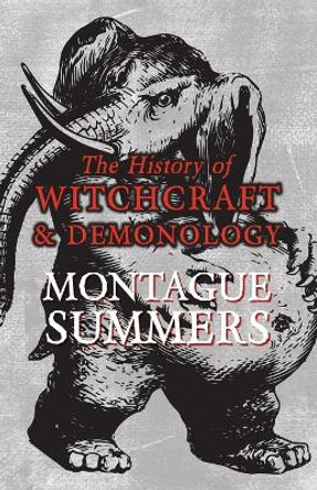 The History of Witchcraft and Demonology by Montague Summers 9781473334809