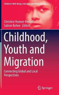 Childhood, Youth and Migration: Connecting Global and Local Perspectives by Christine Hunner-Kreisel 9783319311098