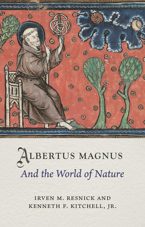 Albertus Magnus and the World of Nature by Irven M. Resnick