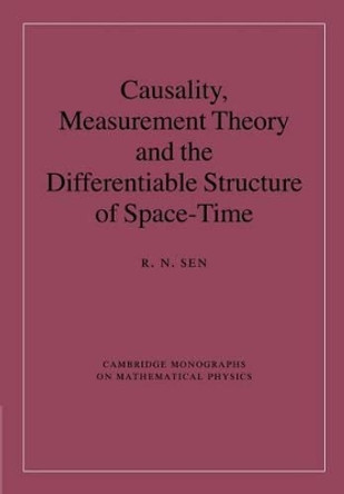 Causality, Measurement Theory and the Differentiable Structure of Space-Time by R. N. Sen 9781107424586