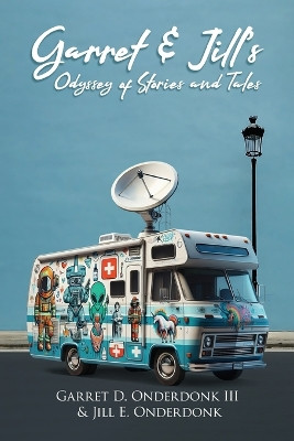 Garret & Jill's Odyssey of Stories and Tales by Garret D Onderdonk, III 9781639459759