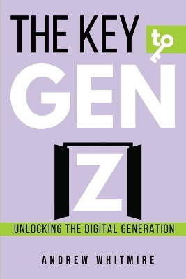 The Key to Gen Z by Andrew L Whitmire 9798330206247
