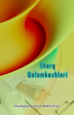 Sharq Qalamkashlari by Khudayberganova Mekhriniso 9789358729368