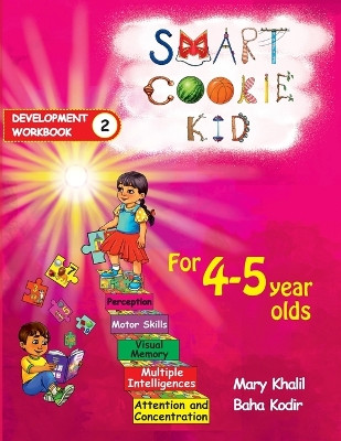 Smart Cookie Kid For 4-5 Year Olds Educational Development Workbook 2: Attention and Concentration Visual Memory Multiple Intelligences Motor Skills by Mary Khalil 9798330258727