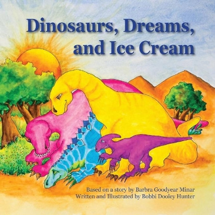 Dinosaurs, Dreams, and Ice Cream by Bobbi Dooley Hunter 9798985756807