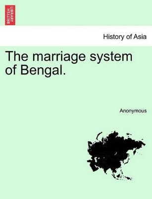 The Marriage System of Bengal. by Anonymous 9781241054434