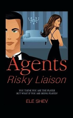 Agents Risky Liaison by Ele Shev 9781482800432