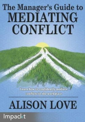 The Manager's Guide to Mediating Conflict by Alison Love 9781783000661
