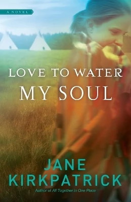 Love to Water My Soul by Jane Kirkpatrick 9781590529492