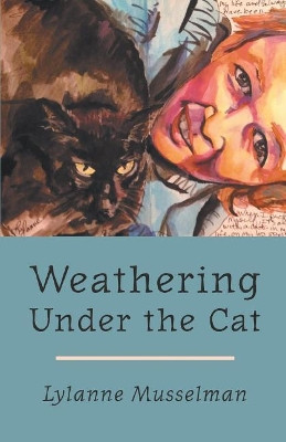 Weathering Under the Cat by Lylanne Musselman 9781635342161