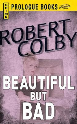 Beautiful But Bad by Robert Colby 9781440558061