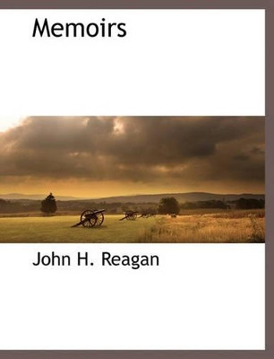 Memoirs by John H Reagan 9781117894225