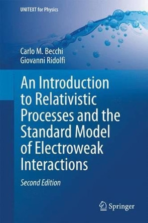 An Introduction to Relativistic Processes and the Standard Model of Electroweak Interactions by Carlo M. Becchi 9783319061290