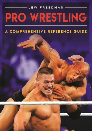 Pro Wrestling: A Comprehensive Reference Guide by Lew Freedman 9781440853500