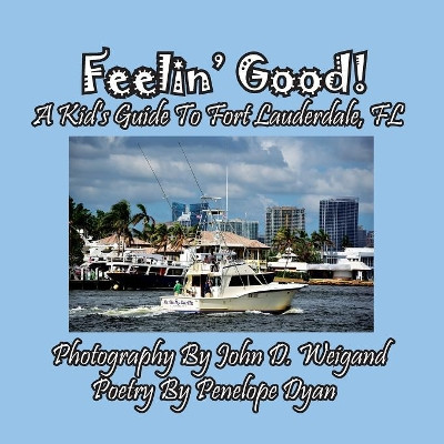 Feelin' Good! a Kid's Guide to Fort Lauderdale, FL by Penelope Dyan 9781614773085