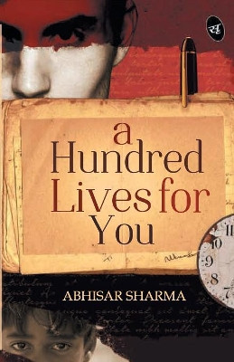 A Hundred Lives for You by Abhisar Sharma 9789382665281