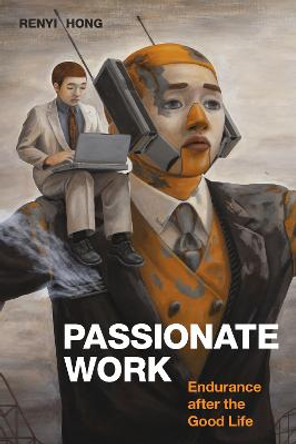 Passionate Work: Endurance after the Good Life by Renyi Hong