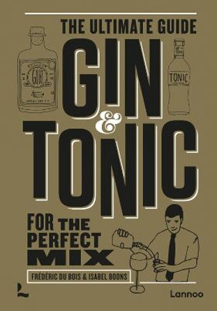 Gin & Tonic - The Gold Edition: The Complete Guide for the Perfect Mix by Frederic Du Bois