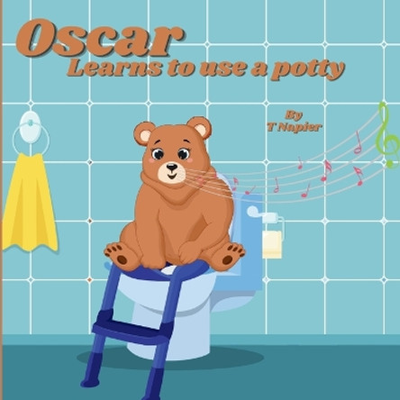 Oscar Learns to use a potty: A Fun and Friendly Guide to Growing Up! A Playful Journey to Potty Training Success for Little Learners by T Napier 9798889405870