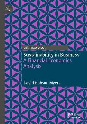 Sustainability in Business: A Financial Economics Analysis by David Hobson Myers 9783319966038