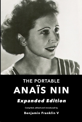 The Portable Anais Nin: Expanded Edition by Benjamin Franklin V 9798985524055